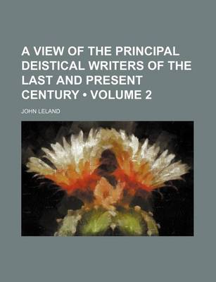 Book cover for A View of the Principal Deistical Writers of the Last and Present Century (Volume 2)