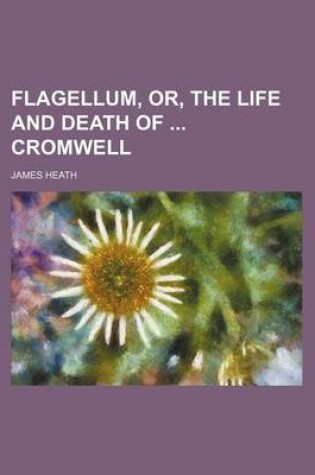 Cover of Flagellum, Or, the Life and Death of Cromwell