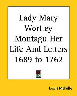 Book cover for Lady Mary Wortley Montagu Her Life and Letters 1689 to 1762