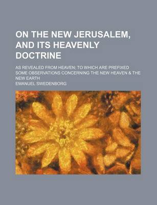 Book cover for On the New Jerusalem, and Its Heavenly Doctrine; As Revealed from Heaven to Which Are Prefixed Some Observations Concerning the New Heaven & the New Earth