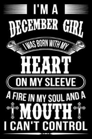 Cover of I'm A December Girl I was Born with my heart on my sleeve A Fire In my soul and
