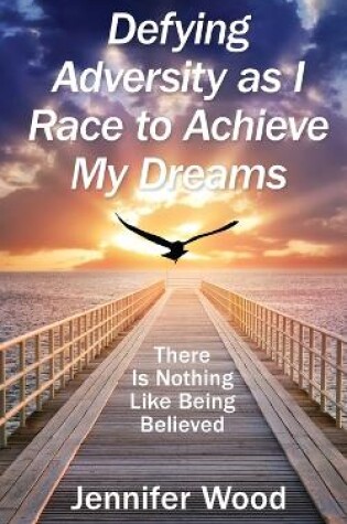 Cover of Defying Adversity as I Race to Achieve My Dreams