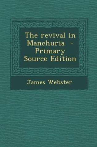 Cover of The Revival in Manchuria - Primary Source Edition