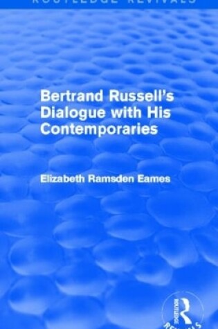 Cover of Bertrand Russell's Dialogue with His Contemporaries (Routledge Revivals)