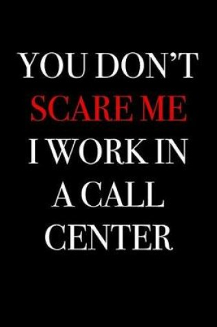 Cover of You Don't Scare Me I Work in a Call Center