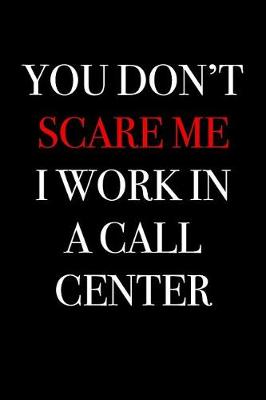 Book cover for You Don't Scare Me I Work in a Call Center