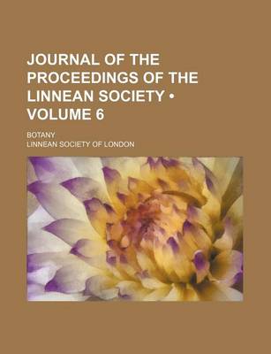 Book cover for Journal of the Proceedings of the Linnean Society (Volume 6 ); Botany