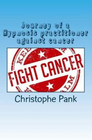 Cover of Journey of a Hypnosis practitioner against cancer