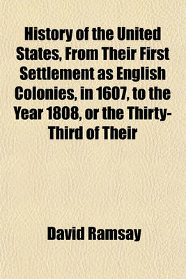 Book cover for History of the United States, from Their First Settlement as English Colonies, in 1607, to the Year 1808, or the Thirty-Third of Their