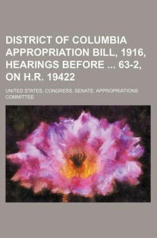 Cover of District of Columbia Appropriation Bill, 1916, Hearings Before 63-2, on H.R. 19422