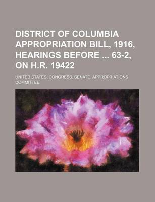 Book cover for District of Columbia Appropriation Bill, 1916, Hearings Before 63-2, on H.R. 19422