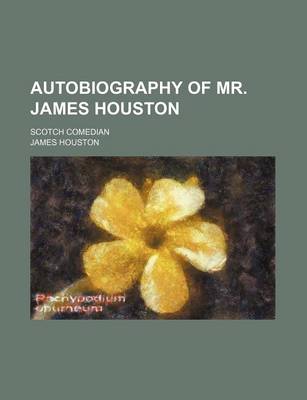 Book cover for Autobiography of Mr. James Houston; Scotch Comedian