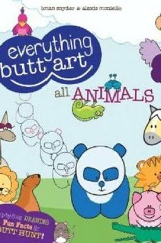 Cover of Everything Butt Art All Animals