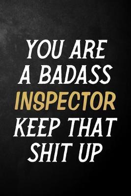 Book cover for You Are A Badass Inspector Keep That Shit Up