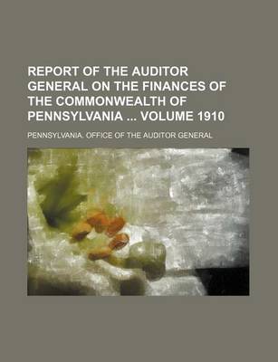 Book cover for Report of the Auditor General on the Finances of the Commonwealth of Pennsylvania Volume 1910