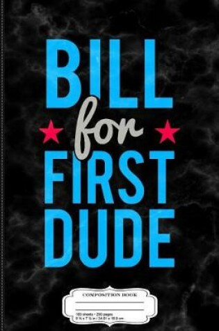 Cover of Bill Clinton for First Dude Hillary 2016 Composition Notebook