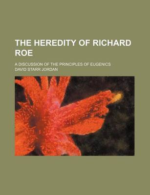 Book cover for The Heredity of Richard Roe; A Discussion of the Principles of Eugenics