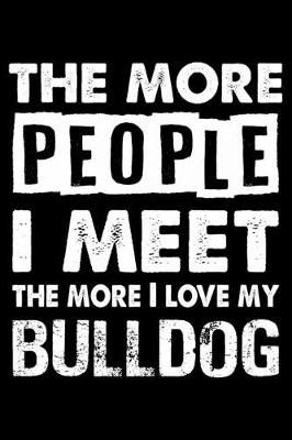 Book cover for The More People I Meet The More I Love My Bulldog