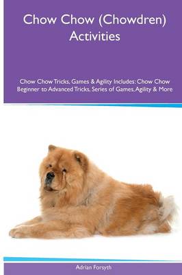 Book cover for Chow Chow (Chowdren) Activities Chow Chow Tricks, Games & Agility. Includes