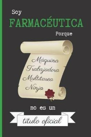 Cover of Soy Farmacéutica Porque Maquina Trabajadora Multitarea Ninja No Es Un Titulo Oficial