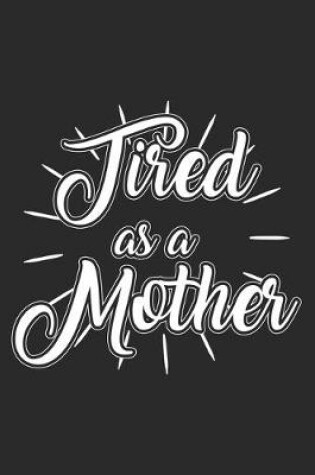 Cover of Tired As A Mother