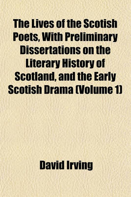 Book cover for The Lives of the Scotish Poets, with Preliminary Dissertations on the Literary History of Scotland, and the Early Scotish Drama (Volume 1)