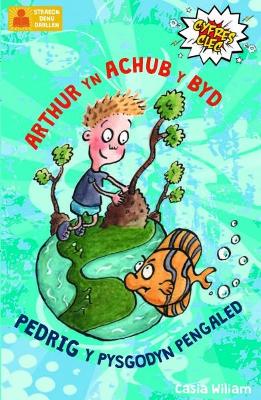 Book cover for Cyfres Clec: 1. Arthur yn Achub y Byd a Pedrig y Pysgodyn Pengaled