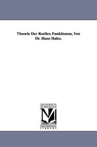 Cover of Theorie Der Reellen Funktionen, Von Dr. Hans Hahn.