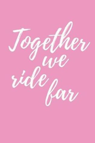 Cover of Together We Ride Far