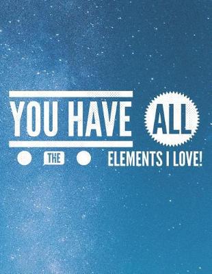 Book cover for You Have All The Elements I Love