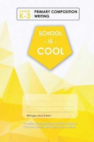 Cover of (Yellow) School Is Cool Primary Composition Writing, Blank Lined, Write-in Notebook.