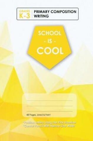 Cover of (Yellow) School Is Cool Primary Composition Writing, Blank Lined, Write-in Notebook.