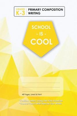 Book cover for (Yellow) School Is Cool Primary Composition Writing, Blank Lined, Write-in Notebook.