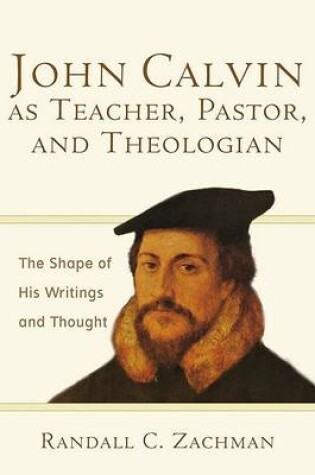 Cover of John Calvin as Teacher, Pastor, and Theologian