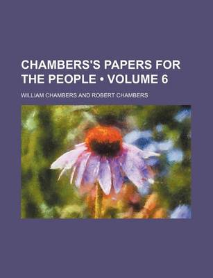 Book cover for Chambers's Papers for the People (Volume 6)