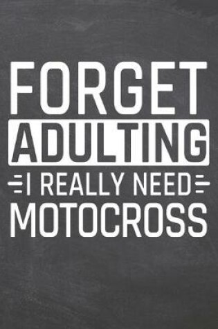 Cover of Forget Adulting I Really Need Motocross