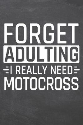 Book cover for Forget Adulting I Really Need Motocross