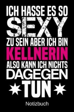 Cover of Ich hasse es so sexy zu sein aber ich bin Kellnerin also kann ich nichts dagegen tun