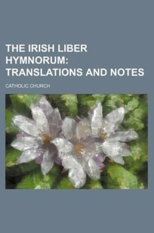 Cover of The Irish Liber Hymnorum; Translations and Notes