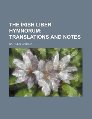 Book cover for The Irish Liber Hymnorum; Translations and Notes