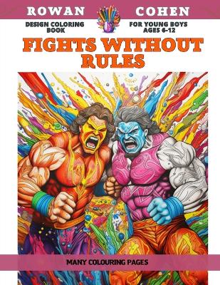 Book cover for Design Coloring Book for young boys Ages 6-12 - Fights without rules - Many colouring pages