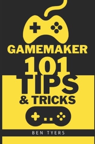 Cover of GameMaker 101 Tips & Tricks