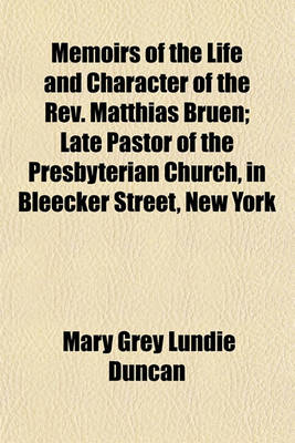 Book cover for Memoirs of the Life and Character of the REV. Matthias Bruen; Late Pastor of the Presbyterian Church, in Bleecker Street, New York