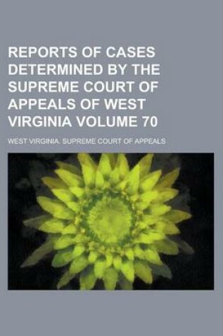 Cover of Reports of Cases Determined by the Supreme Court of Appeals of West Virginia Volume 70