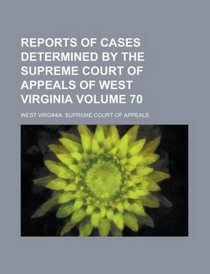 Book cover for Reports of Cases Determined by the Supreme Court of Appeals of West Virginia Volume 70