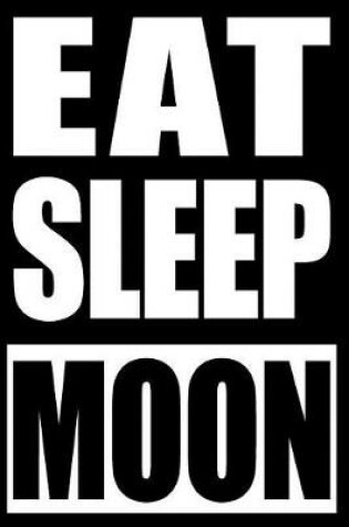 Cover of Eat Sleep Moon Notebook for Amateur Astonomers, Medium Ruled Journal