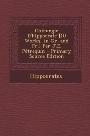 Cover of Chirurgie D'Hippocrate [10 Works, in Gr. and Fr.] Par J.E. Petrequin