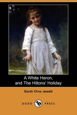 Book cover for A White Heron (Story), and the Hiltons' Holiday (Dodo Press)