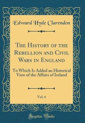Book cover for The History of the Rebellion and Civil Wars in England, Vol. 6