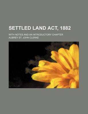 Book cover for Settled Land ACT, 1882; With Notes and an Introductory Chapter